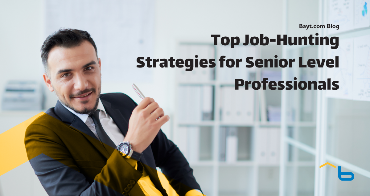 Top Job-Hunting Strategies For Senior-Level Professionals - Bayt.com Blog