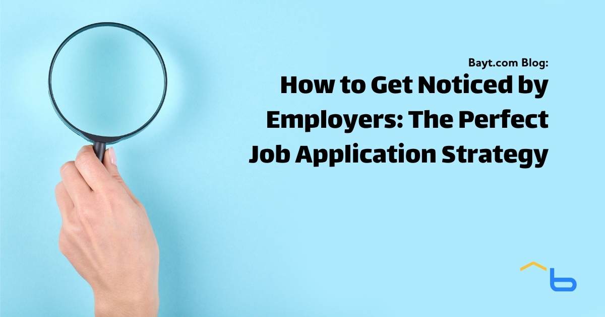 How to Get Noticed by Employers: The Perfect Job Application Strategy