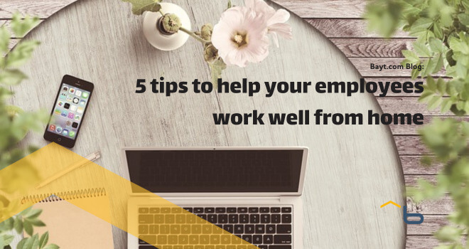 5 Tips to Help Your Employees Work Well From Home