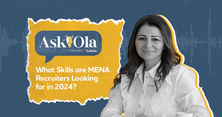 Ask Ola Part 2: What Skills are MENA recruiters looking for in 2024?