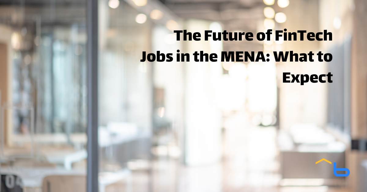 The Future of FinTech Jobs in the MENA: What to Expect