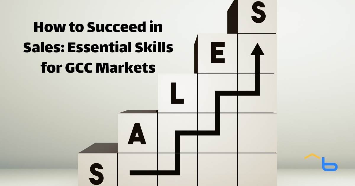 How to Succeed in Sales: Essential Skills for GCC Markets