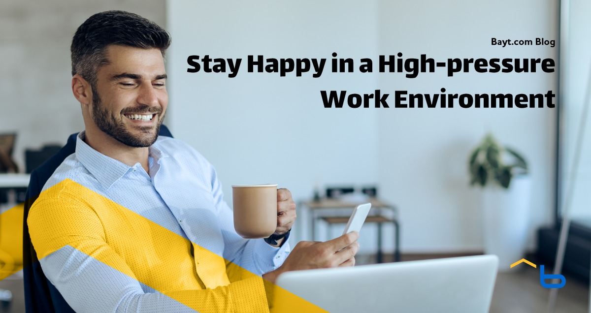 How to Stay Happy and Productive in a High-pressure Work Environment