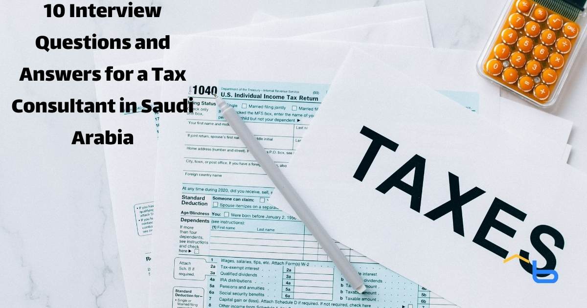 10 Interview Questions and Answers for a Tax Consultant in Saudi Arabia