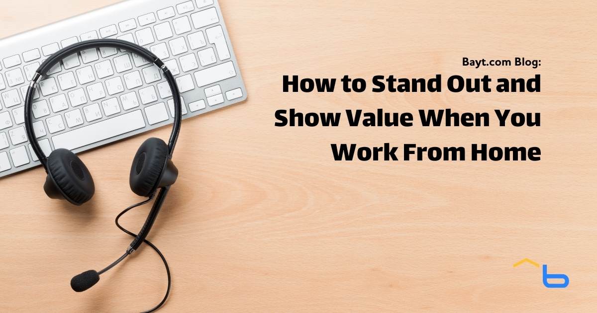 How to Stand Out and Show Value When You Work From Home