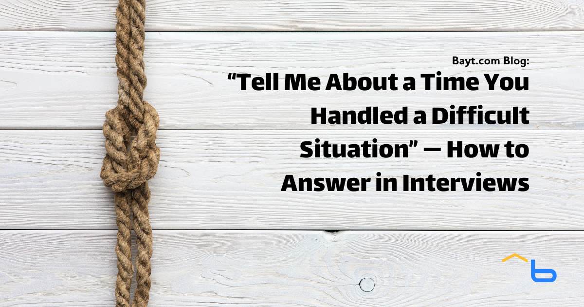 “Tell Me About a Time You Handled a Difficult Situation” — How to Answer in Interviews