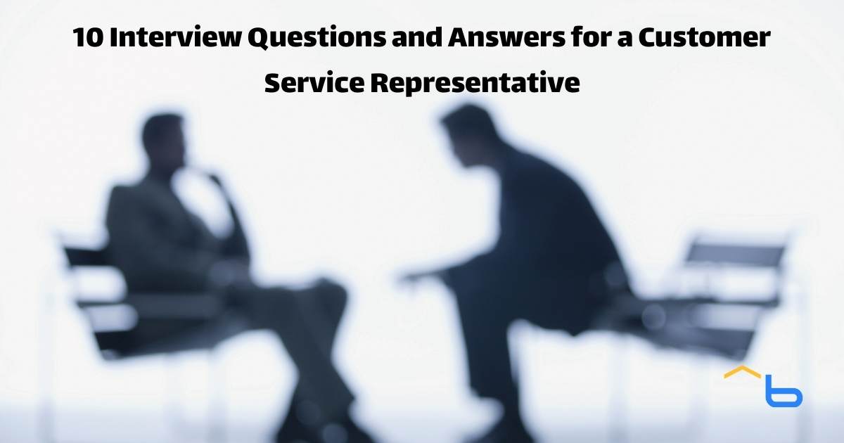 10 Interview Questions and Answers for a Customer Service Representative