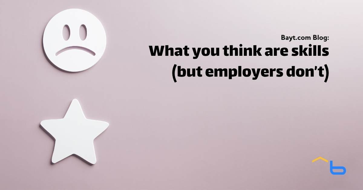 What you think are skills (but employers don’t)