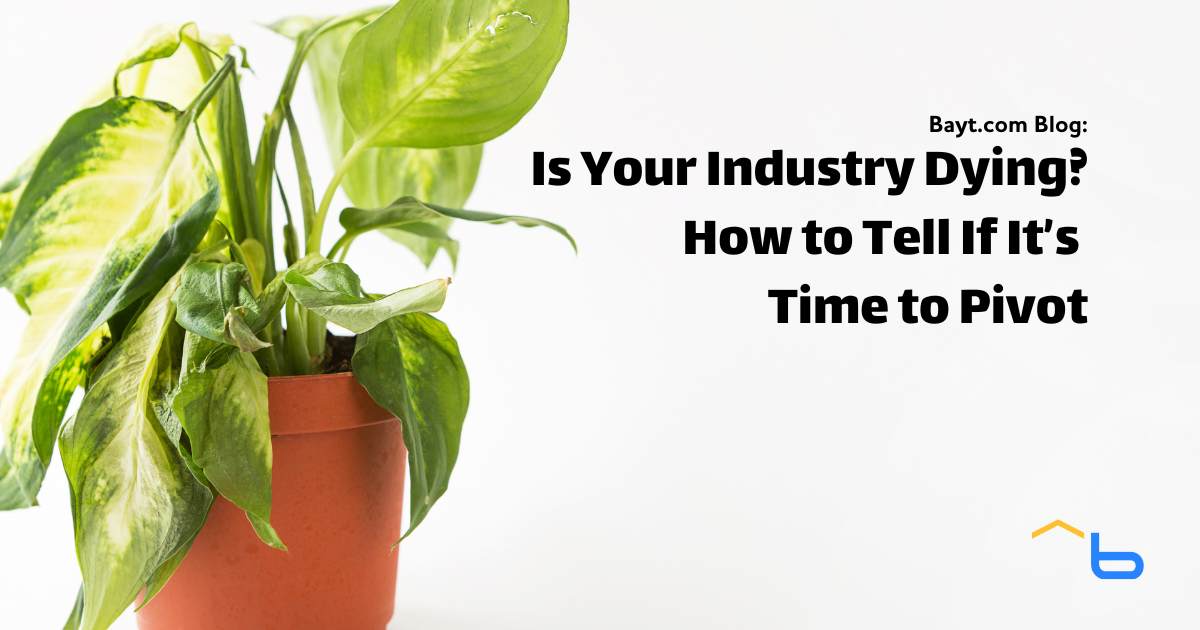Is Your Industry Dying? How to Tell If It’s Time to Pivot