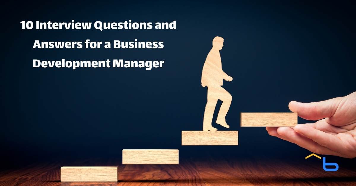 10 Interview Questions and Answers for a Business Development Manager
