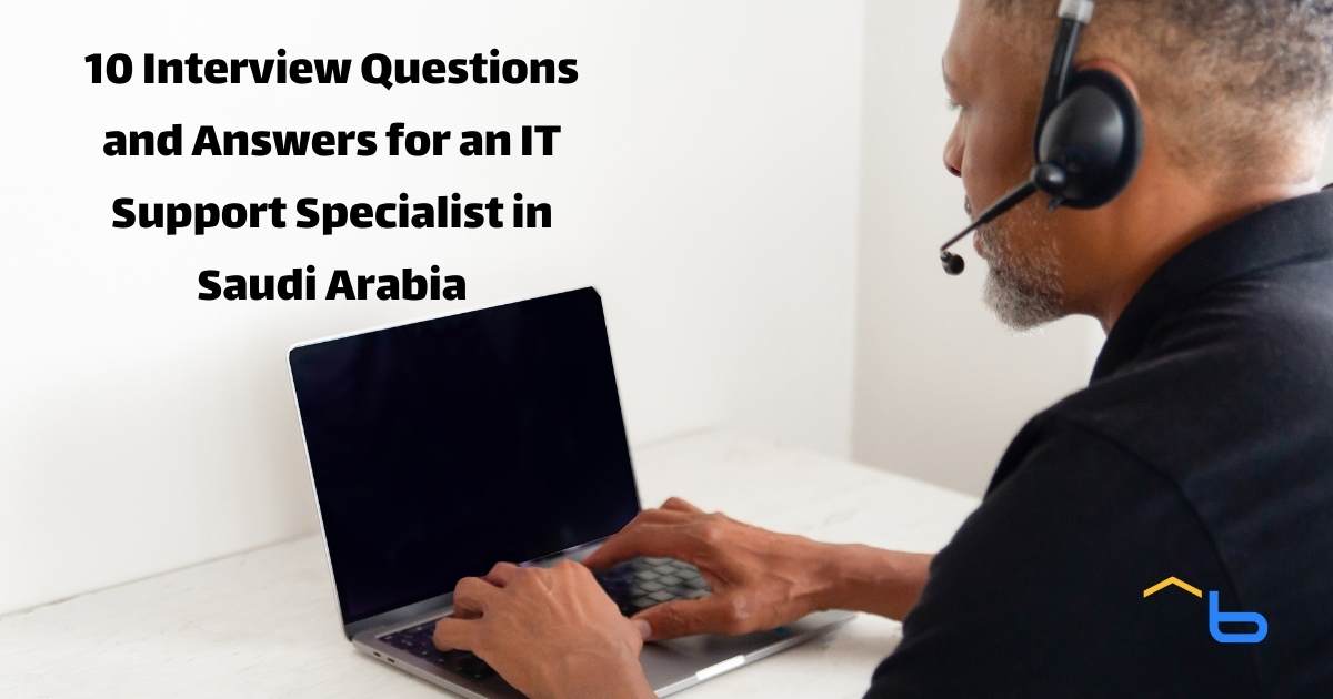 10 Interview Questions and Answers for an IT Support Specialist in Saudi Arabia