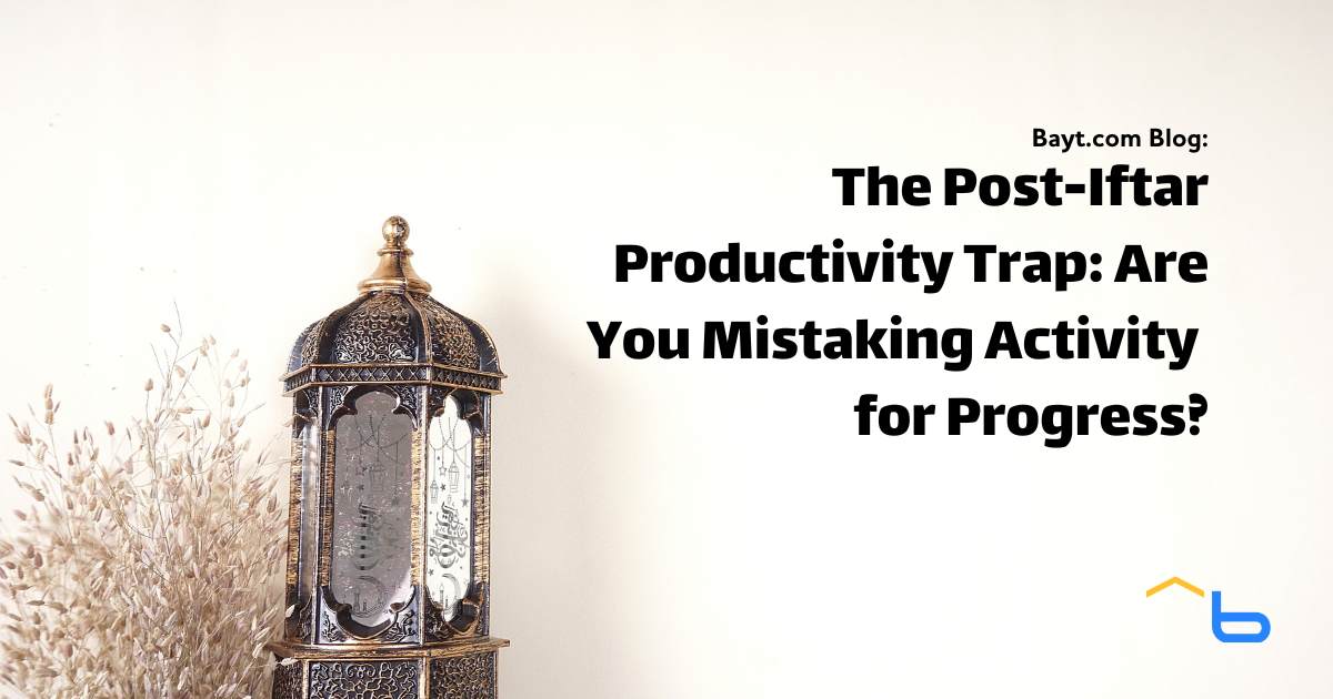 The Post-Iftar Productivity Trap: Are You Mistaking Activity for Progress?