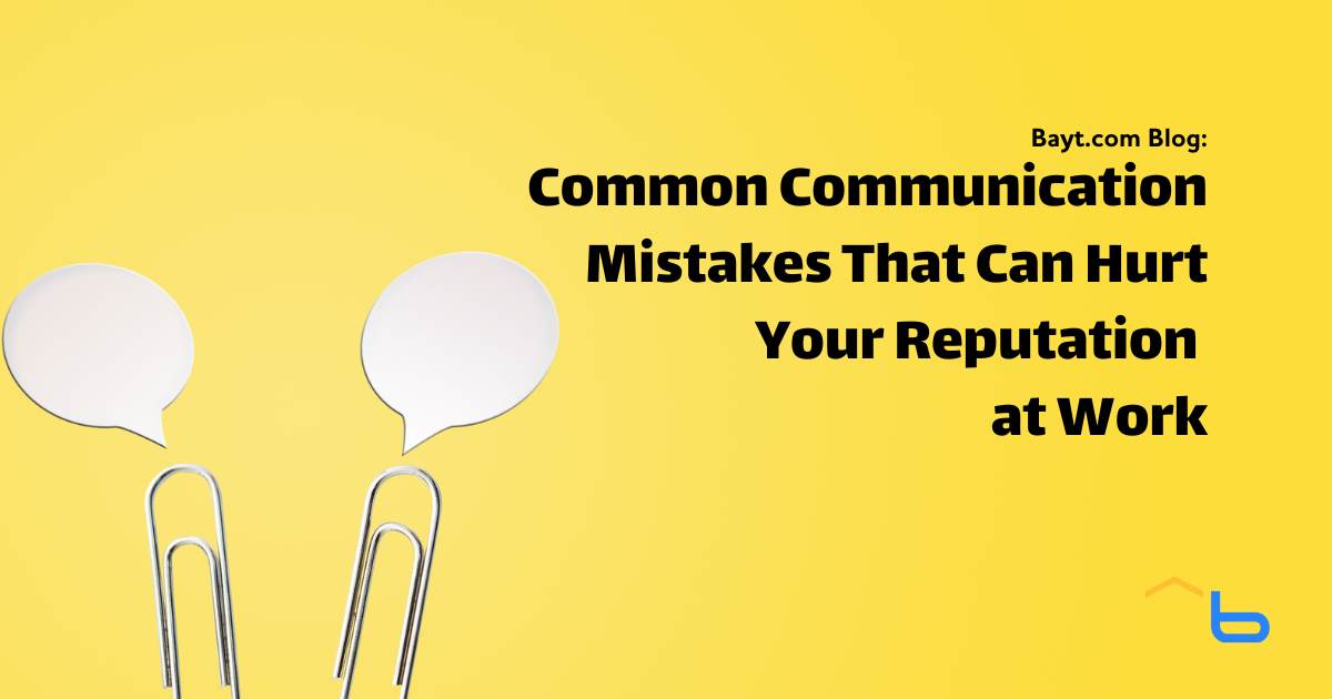 Common Communication Mistakes That Can Hurt Your Reputation at Work
