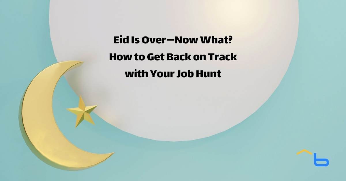 Eid Is Over—Now What? How to Get Back on Track with Your Job Hunt