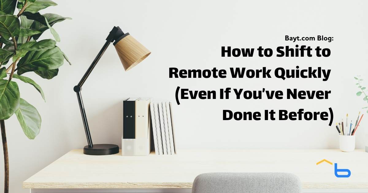 How to Shift to Remote Work Quickly (Even If You’ve Never Done It Before)