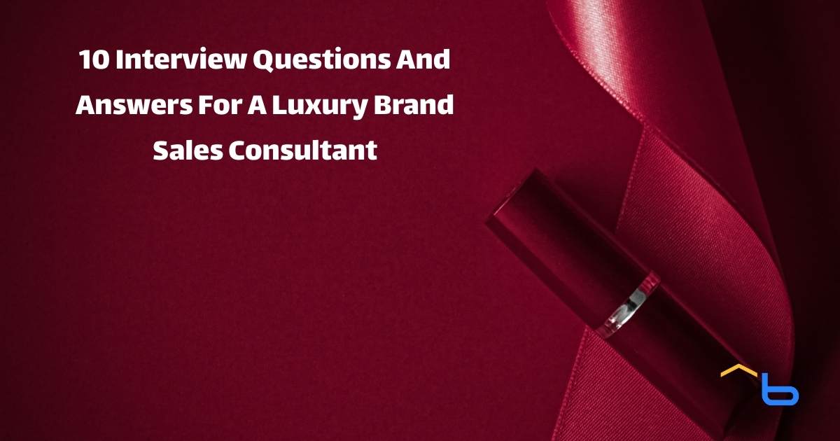 10 Interview Questions And Answers For A Luxury Brand Sales Consultant