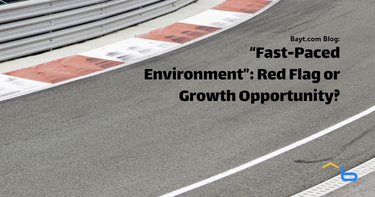 “Fast-Paced Environment”: Red Flag or Growth Opportunity?