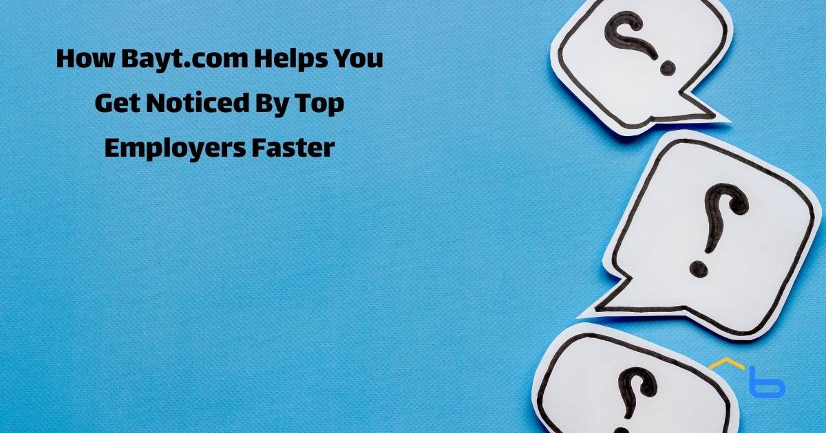 How Bayt.com Helps You Get Noticed By Top Employers Faster
