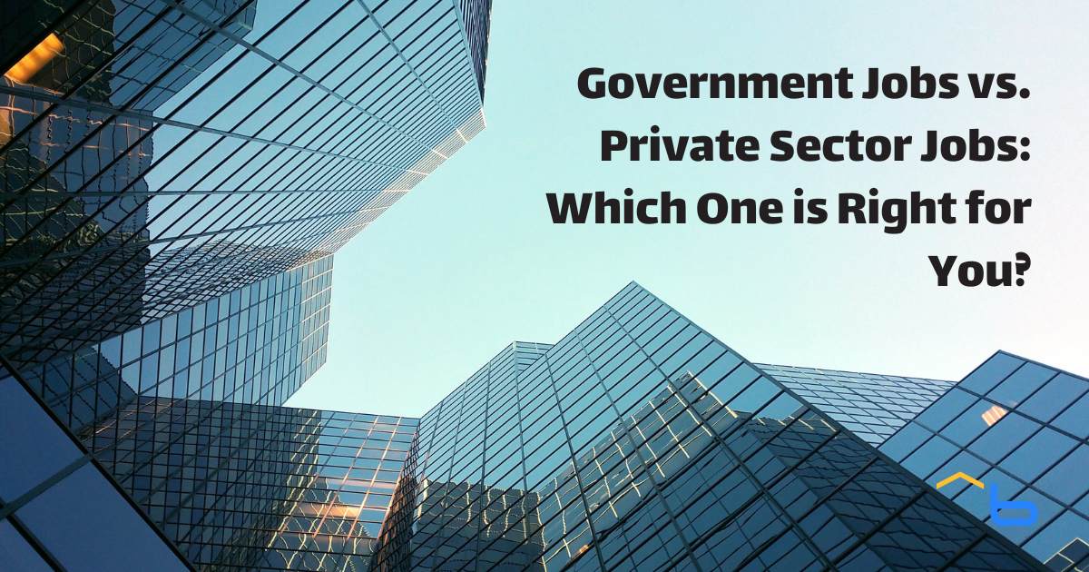 Government Jobs vs. Private Sector Jobs: Which One is Right for You?