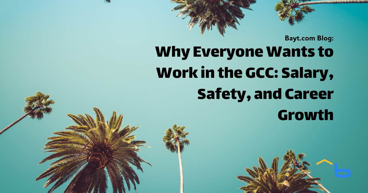 Why Everyone Wants to Work in the GCC: Salary, Safety, and Career Growth