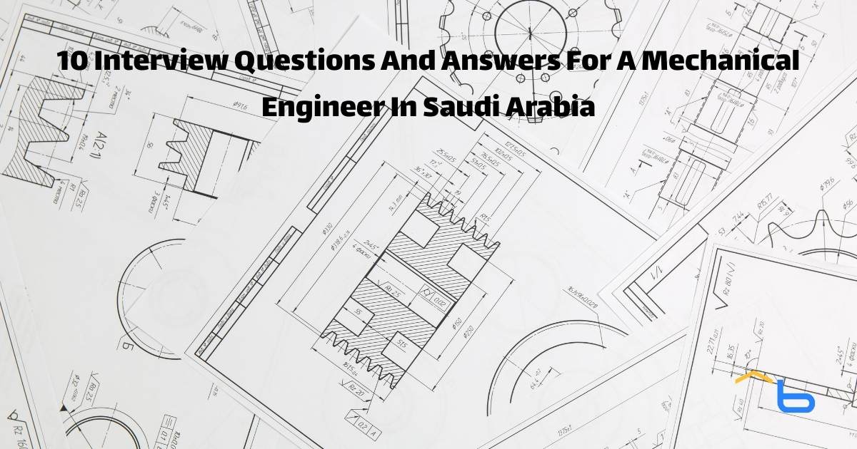 10 Interview Questions And Answers For A Mechanical Engineer In Saudi Arabia