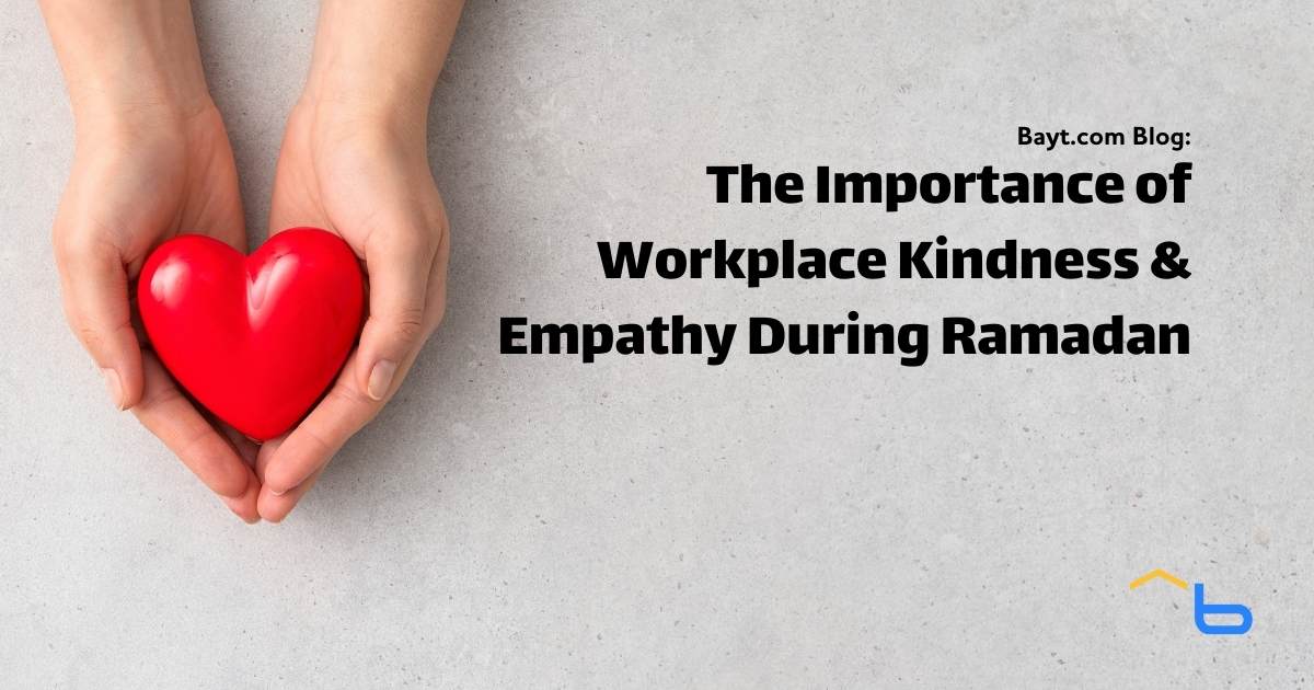 The Importance of Workplace Kindness & Empathy During Ramadan