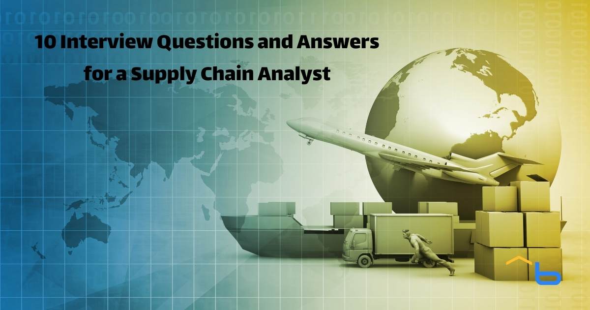 10 Interview Questions and Answers for a Supply Chain Analyst