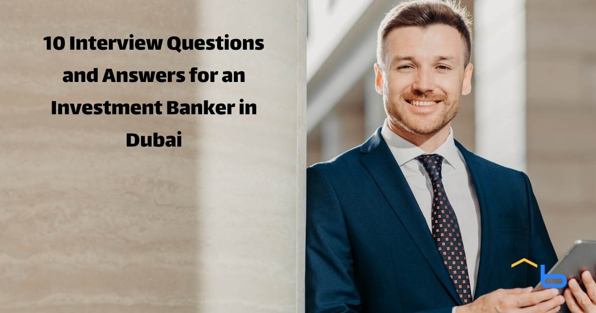 10 Interview Questions and Answers for an Investment Banker in Dubai