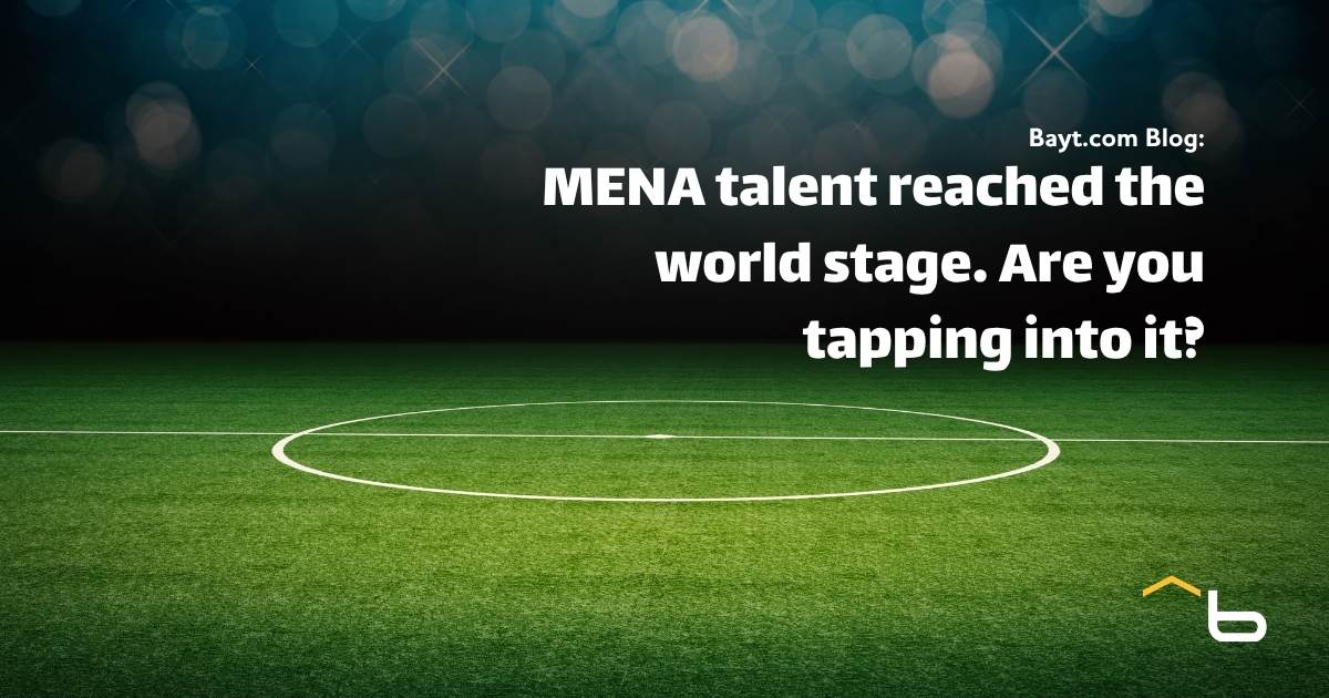 MENA talent reached the world stage. Are you tapping into it?