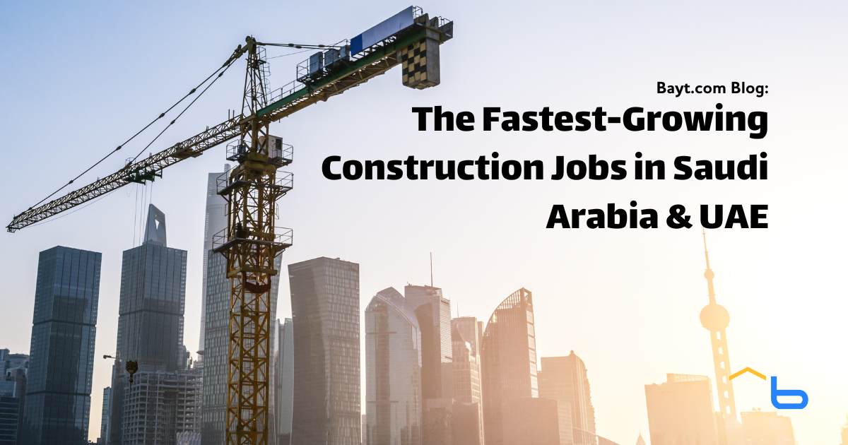 The Fastest-Growing Construction Jobs in Saudi Arabia & UAE