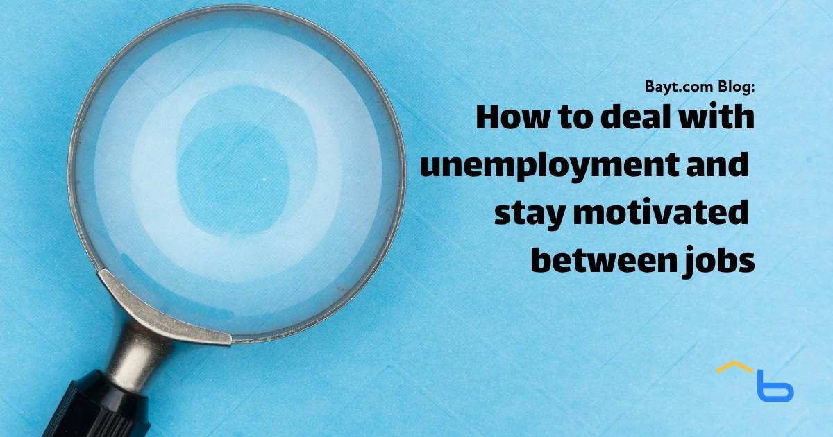 How to deal with unemployment and stay motivated between jobs