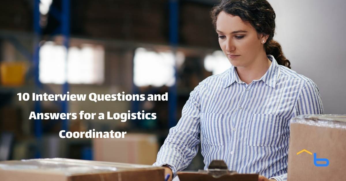 10 Interview Questions and Answers for a Logistics Coordinator