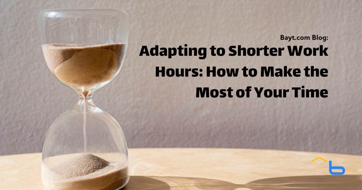 Adapting to Shorter Work Hours: How to Make the Most of Your Time