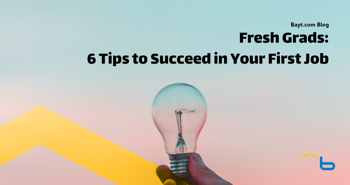 Fresh Grads: 6 Tips to Succeed in Your First Job