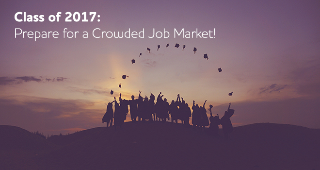 Class of 2017: Prepare for a Crowded Job Market! 