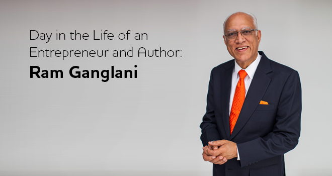 Day in the Life of an Entrepreneur and Author: Ram Ganglani
