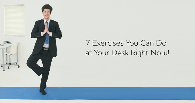 7 Exercises You Can Do at Your Desk Right Now!