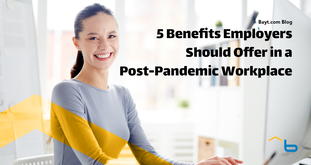 5 Benefits Employers Should Offer in a Post-Pandemic Workplace