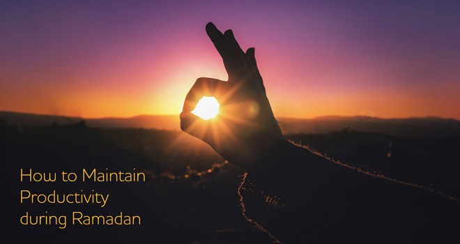 How to Maintain Productivity during Ramadan