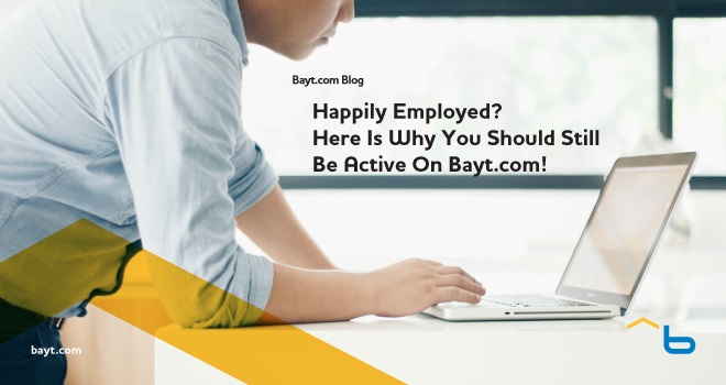 Happily Employed? Here Is Why You Should Still Be Active on Bayt.com!