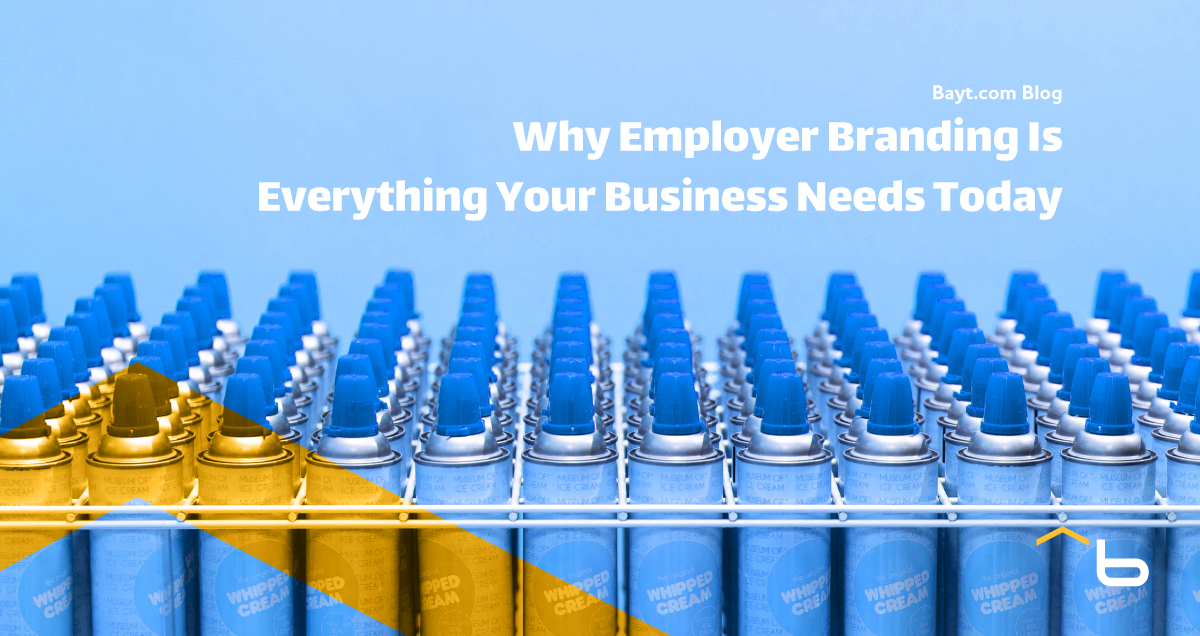 Why Employer Branding Is Everything Your Business Needs Today