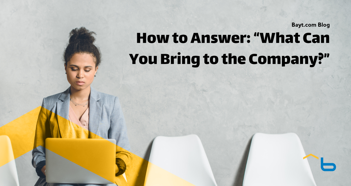 How to Answer: "What Can You Bring to the Company?"