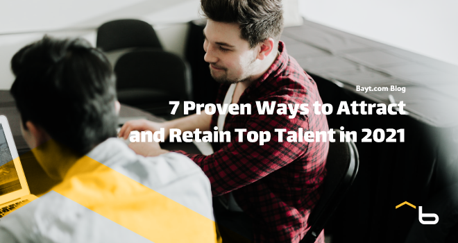 7 Proven Ways to Attract and Retain Top Talent in 2021