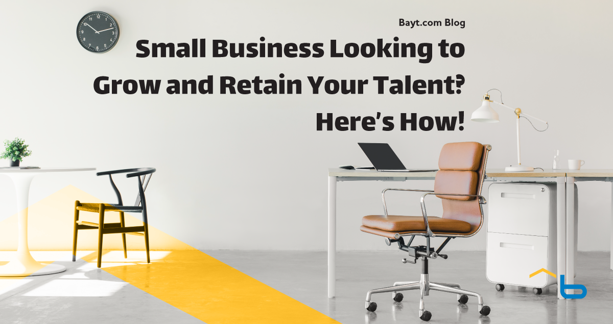 Small Business Looking to Grow and Retain Your Talent? Here's How!