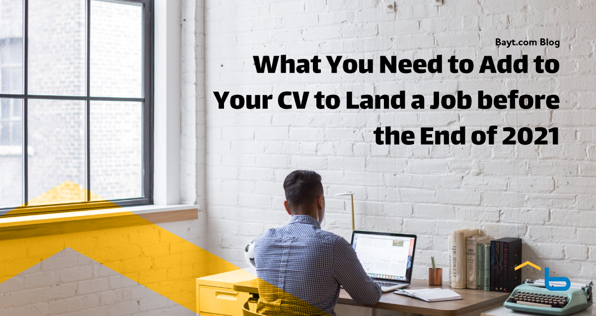 What You Need to Add to Your CV to Land a Job before the End of 2021
