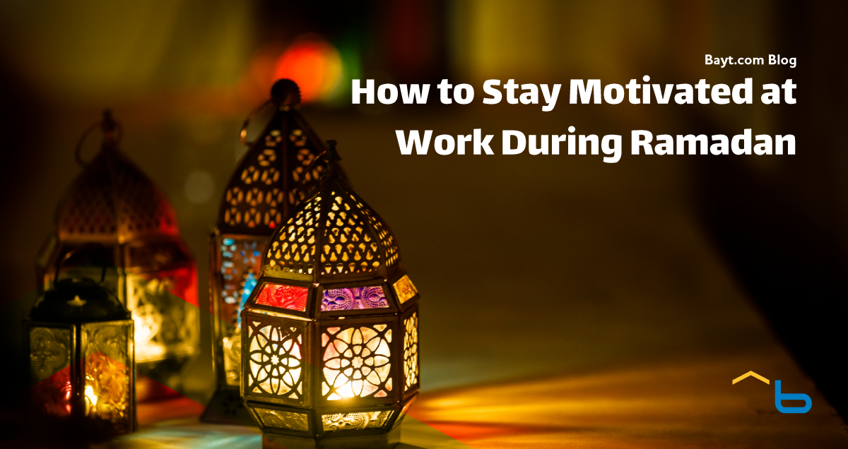 How to Stay Motivated at Work During Ramadan