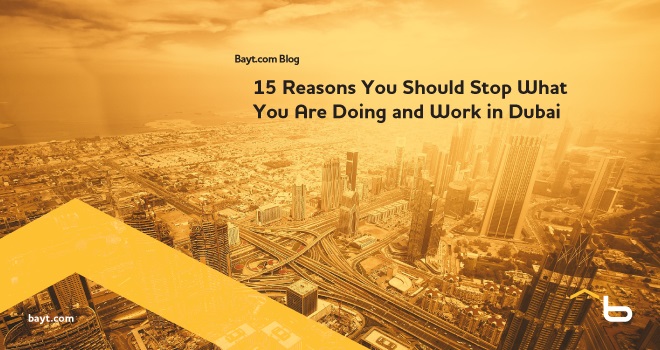 15 Reasons You Should Stop What You Are Doing and Work in Dubai