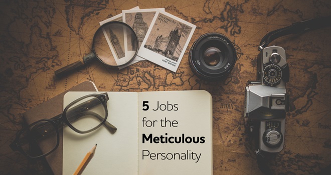 5 Jobs for the Meticulous Personality