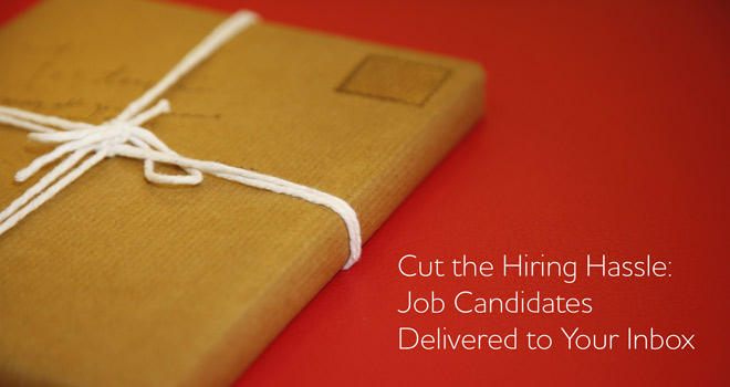 Cut the Hiring Hassle: Job Candidates Delivered to Your Inbox