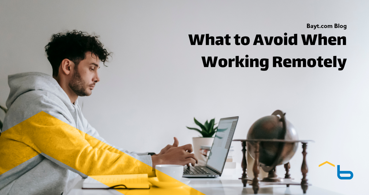 What to Avoid When Working Remotely